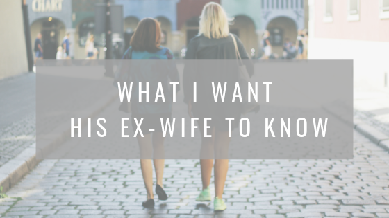What I want his ex-wife to know
